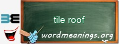 WordMeaning blackboard for tile roof